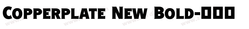 Copperplate New Bold字体转换 Copperplate New Bold字体转换